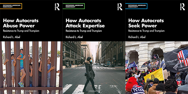 The covers of three books by RICHARD ABEL: How Autocrats Abuse Power: Resistance to Trump and Trumpism, How Autocrats Attack Expertise: Resistance to Trump and Trumpism, and How Autocrats Seek Power: Resistance to Trump and Trumpism