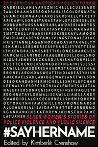 The cover of the book by KIMBERLÉ CRENSHAW (with the African American Policy Forum), #SayHerName: Black Women’s Stories of Police Violence and Public Silence