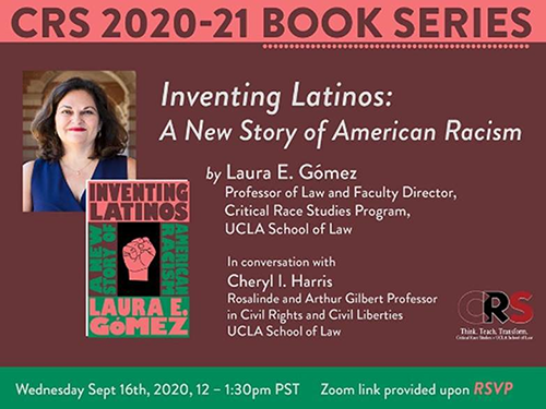 Poster from Inventing Latinos: A New Story of American Racism by Laura E. Gómez, in conversation with Cheryl I. Harris