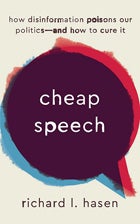 Book cover: Cheap Speech: How Disinformation Poisons Our Politics—and How to Cure It